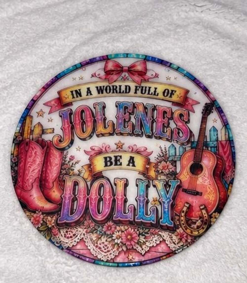 In a World Full of Jolenes Be a Dolly Round Hanging stained “glass” Sign